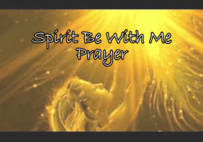 Spirit Be With Me Prayer - Spiritual Tools for Hungry Souls